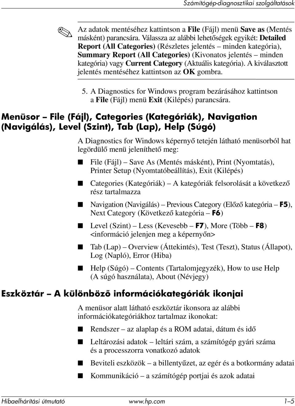 Category (Aktuális kategória). A kiválasztott jelentés mentéséhez kattintson az OK gombra. 5. A Diagnostics for Windows program bezárásához kattintson a File (Fájl) menü Exit (Kilépés) parancsára.