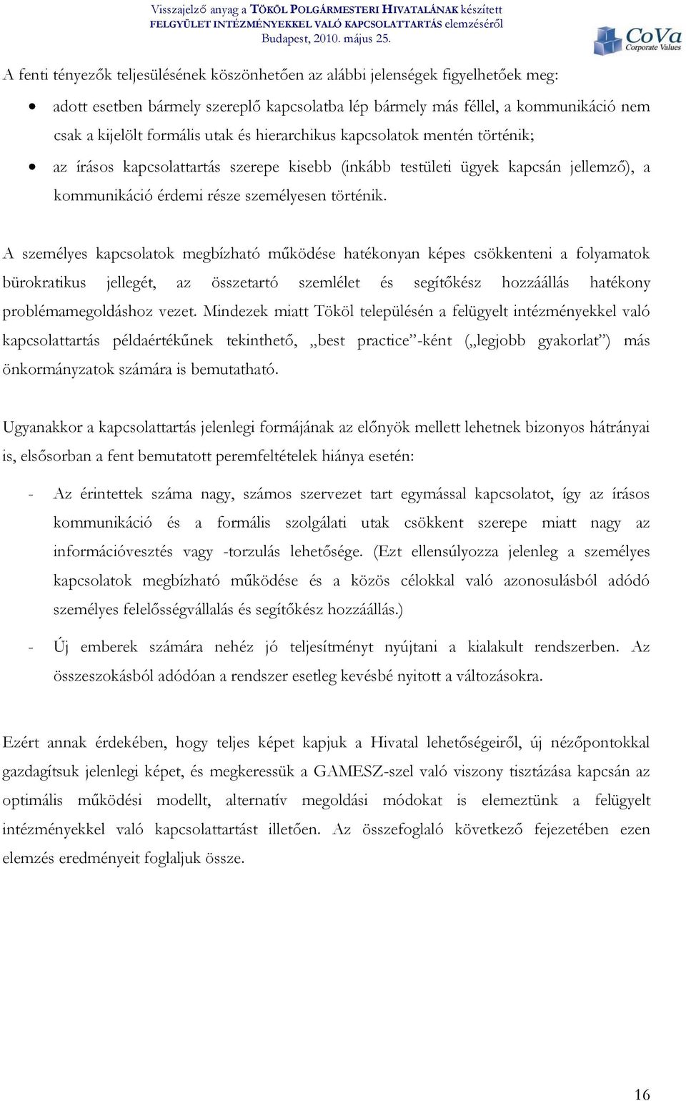 A személyes kapcsolatok megbízható működése hatékonyan képes csökkenteni a folyamatok bürokratikus jellegét, az összetartó szemlélet és segítőkész hozzáállás hatékony problémamegoldáshoz vezet.