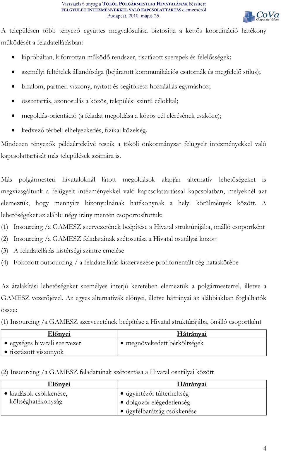 a közös, települési szintű célokkal; megoldás-orientáció (a feladat megoldása a közös cél elérésének eszköze); kedvező térbeli elhelyezkedés, fizikai közelség.