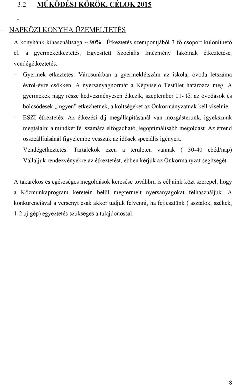 Gyermek étkeztetés: Városunkban a gyermeklétszám az iskola, óvoda létszáma évről-évre csökken. A nyersanyagnormát a Képviselő Testület határozza meg.