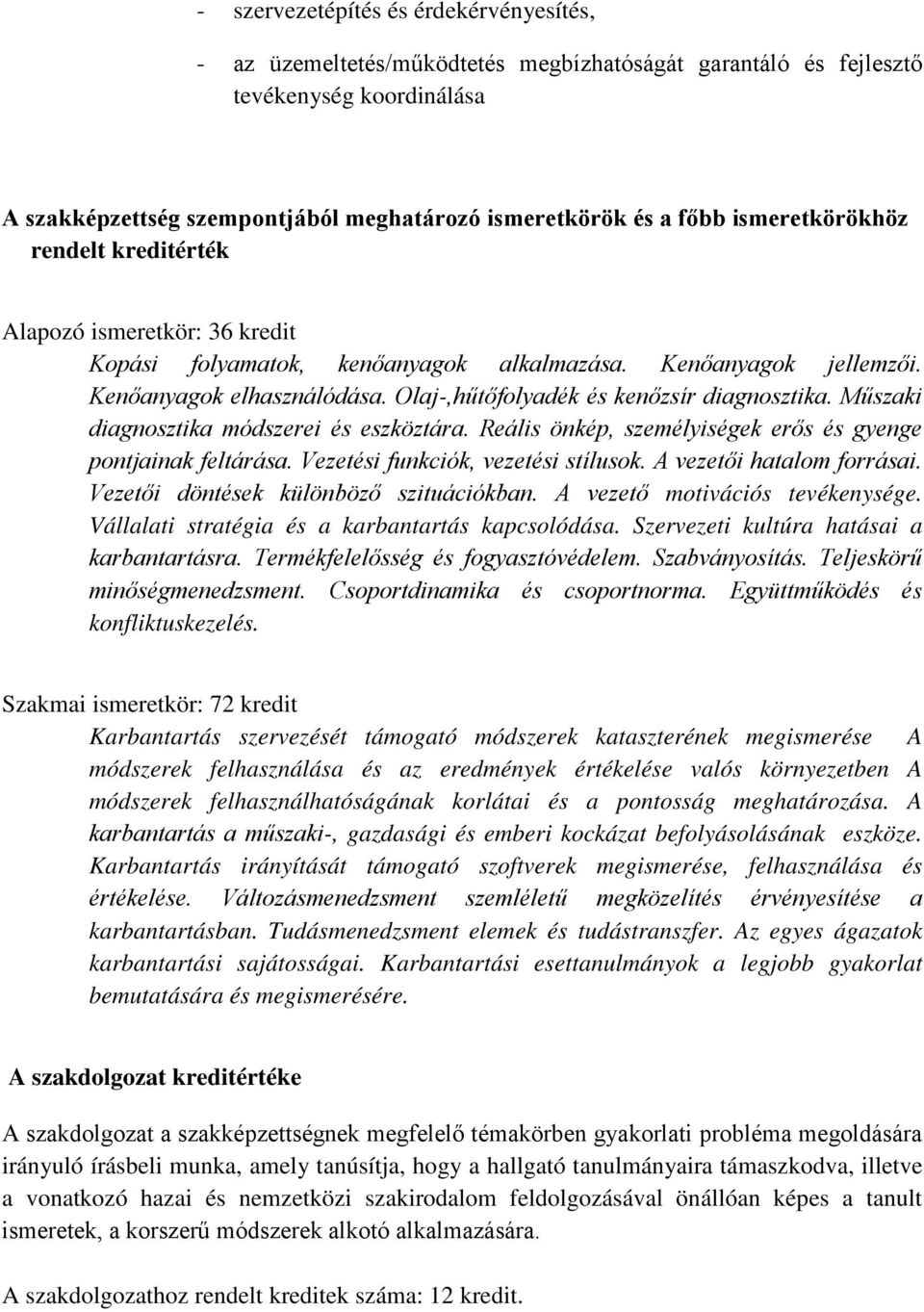 Olaj-,hűtőfolyadék és kenőzsír diagnosztika. Műszaki diagnosztika módszerei és eszköztára. Reális önkép, személyiségek erős és gyenge pontjainak feltárása. Vezetési funkciók, vezetési stílusok.