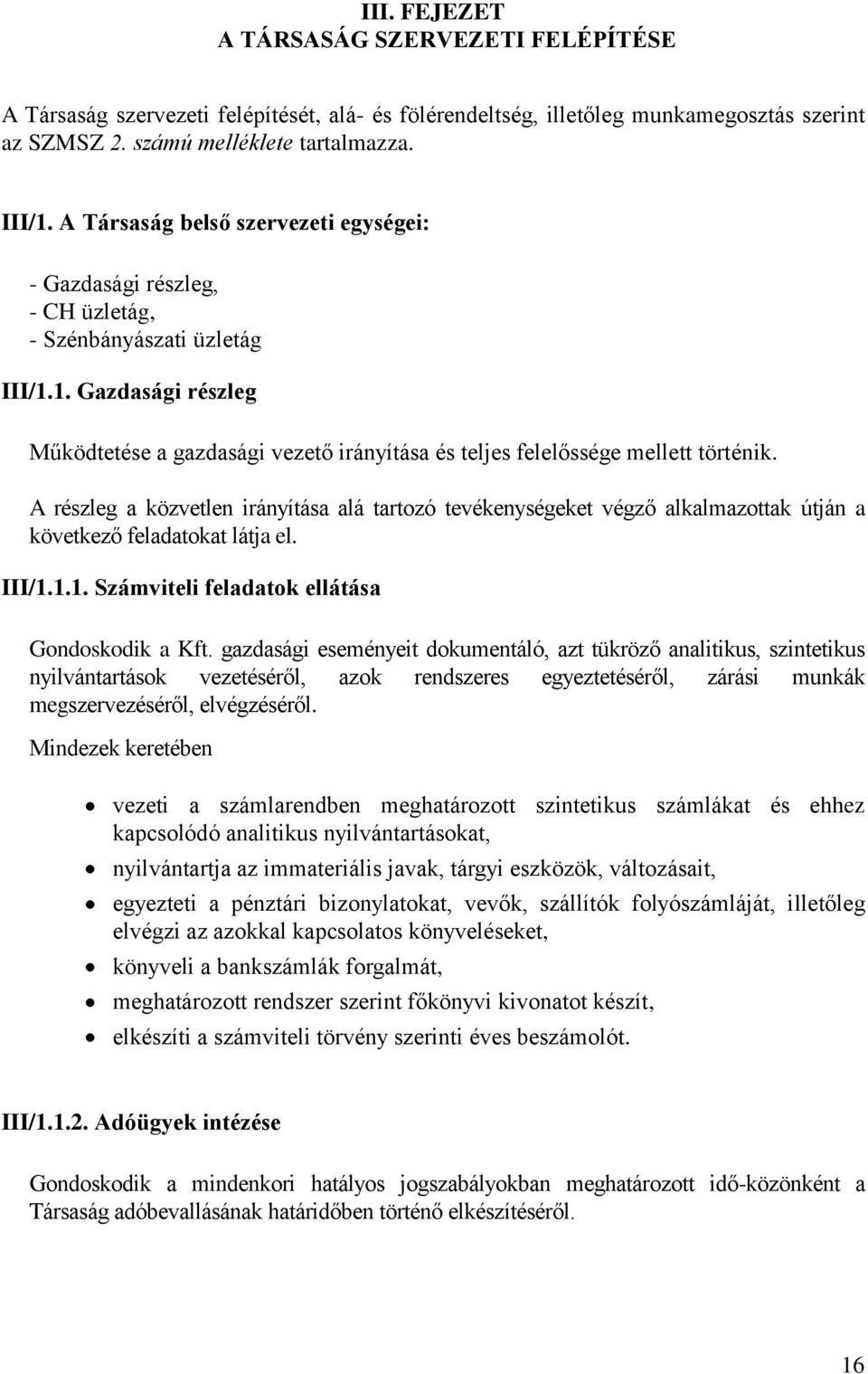 1. Gazdasági részleg Működtetése a gazdasági vezető irányítása és teljes felelőssége mellett történik.