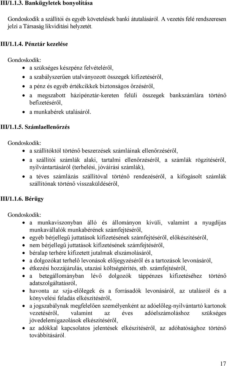 házipénztár-kereten felüli összegek bankszámlára történő befizetéséről, a munkabérek utalásáról. III/1.1.5.