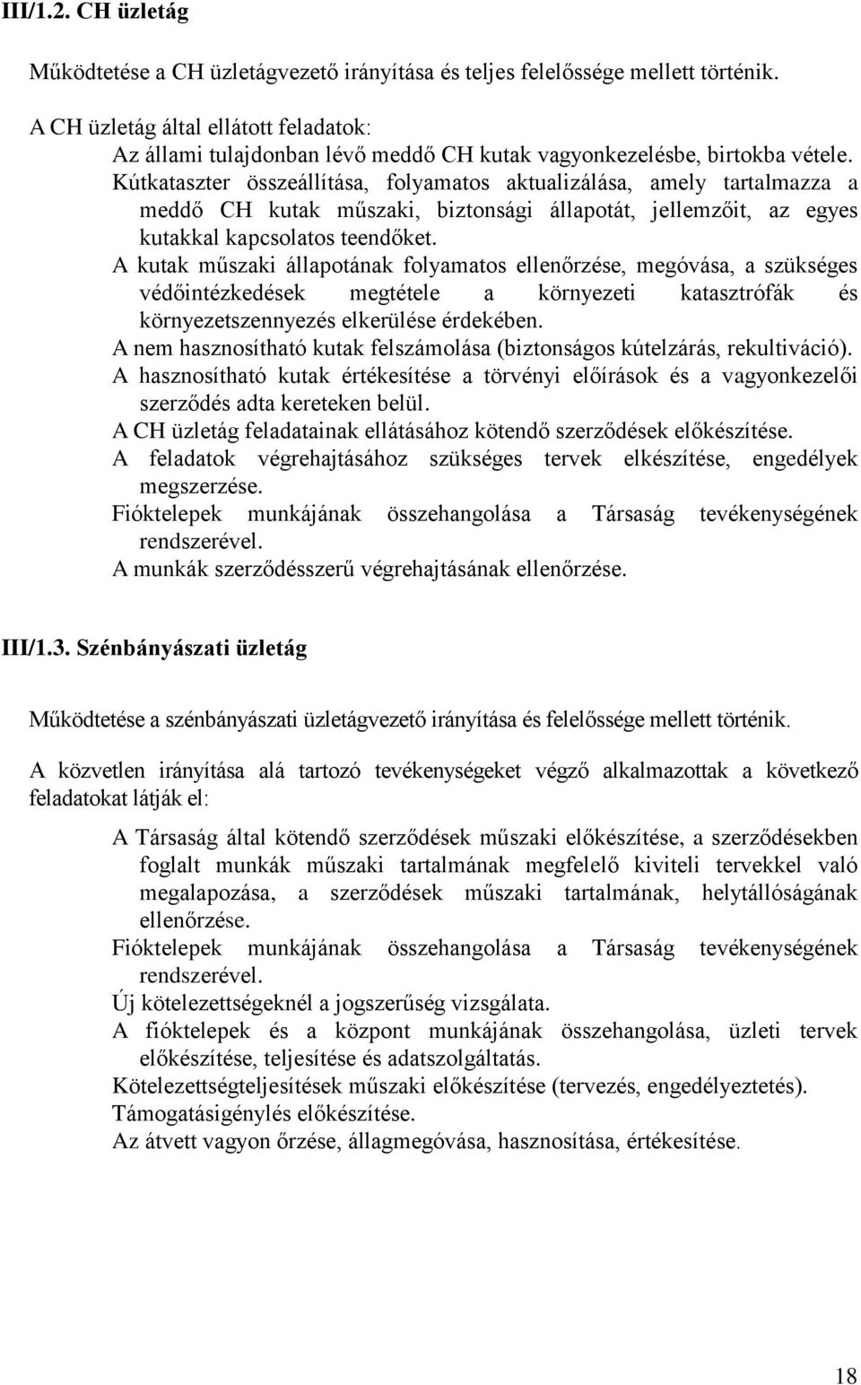 Kútkataszter összeállítása, folyamatos aktualizálása, amely tartalmazza a meddő CH kutak műszaki, biztonsági állapotát, jellemzőit, az egyes kutakkal kapcsolatos teendőket.