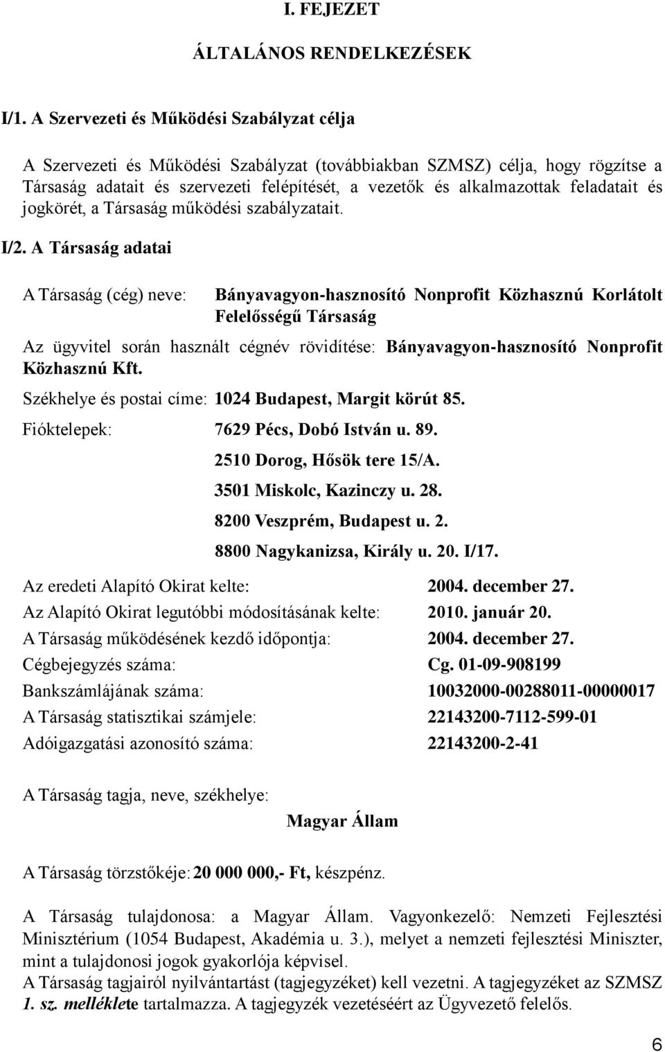 feladatait és jogkörét, a Társaság működési szabályzatait. I/2.