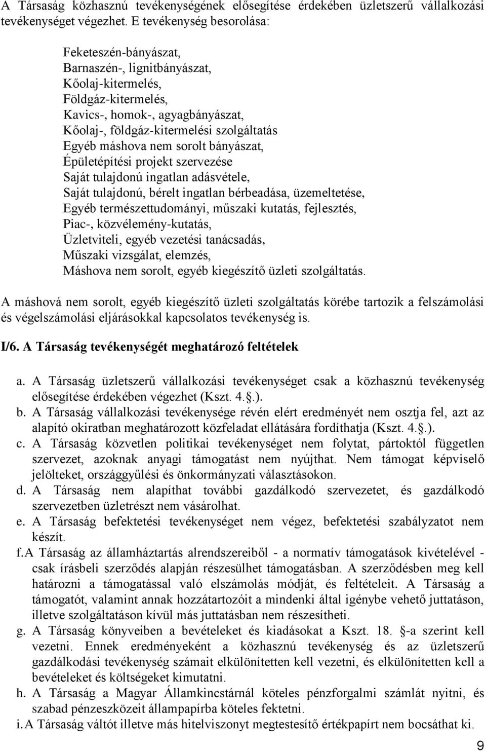 máshova nem sorolt bányászat, Épületépítési projekt szervezése Saját tulajdonú ingatlan adásvétele, Saját tulajdonú, bérelt ingatlan bérbeadása, üzemeltetése, Egyéb természettudományi, műszaki