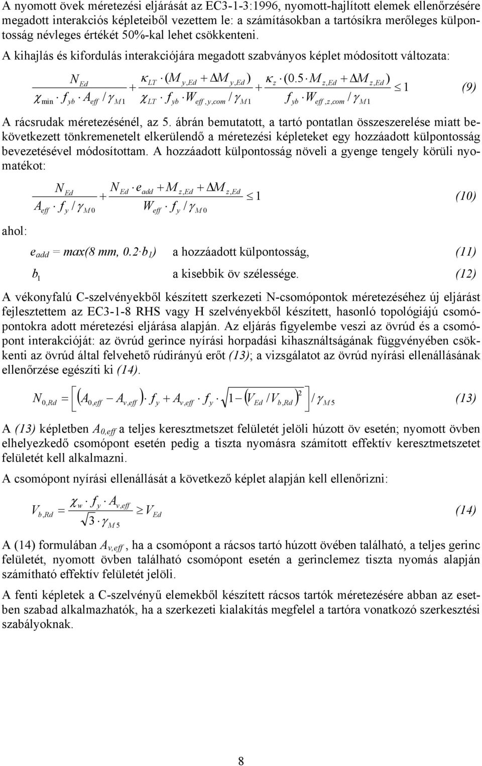 5 M z + M z ) + + 1 (9) χ f A γ χ f W / γ f W / γ min yb eff / M 1 LT yb eff y com M 1 yb eff z com M 1 A rácsrudak méretezésénél az 5.