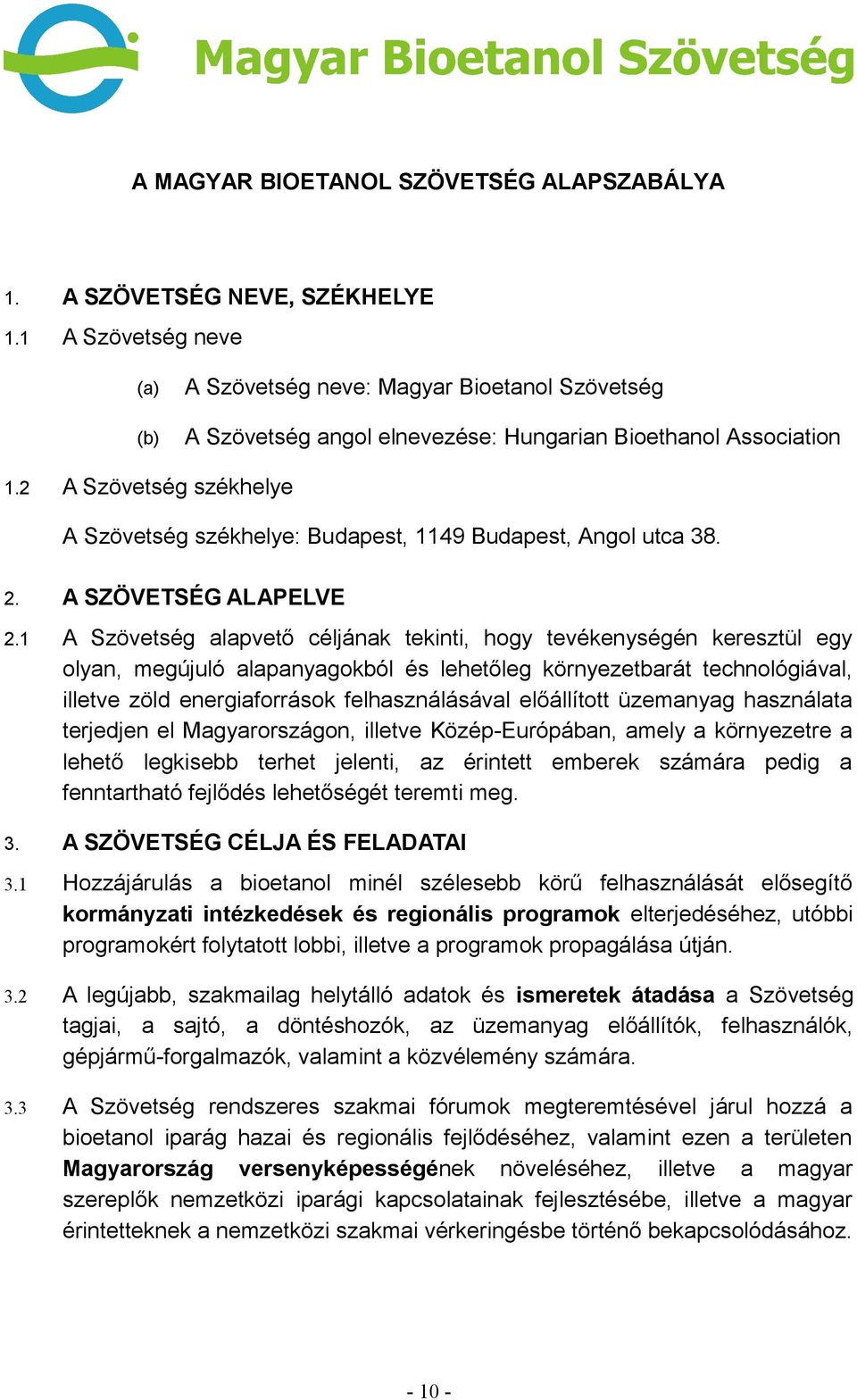 2 A Szövetség székhelye A Szövetség székhelye: Budapest, 1149 Budapest, Angol utca 38. 2. A SZÖVETSÉG ALAPELVE 2.