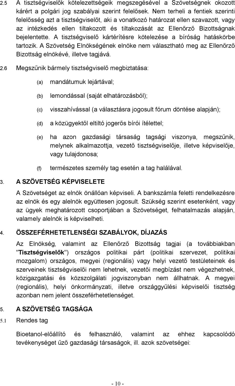 A tisztségviselő kártérítésre kötelezése a bíróság hatáskörbe tartozik. A Szövetség Elnökségének elnöke nem választható meg az Ellenőrző Bizottság elnökévé, illetve tagjává. 2.