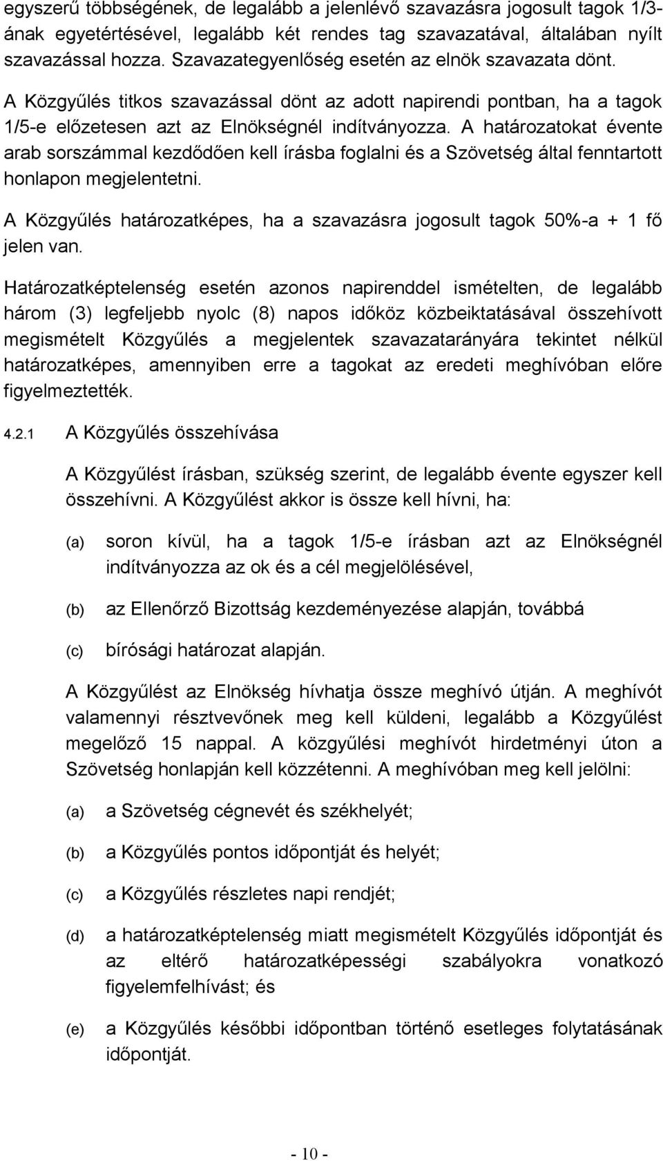 A határozatokat évente arab sorszámmal kezdődően kell írásba foglalni és a Szövetség által fenntartott honlapon megjelentetni.