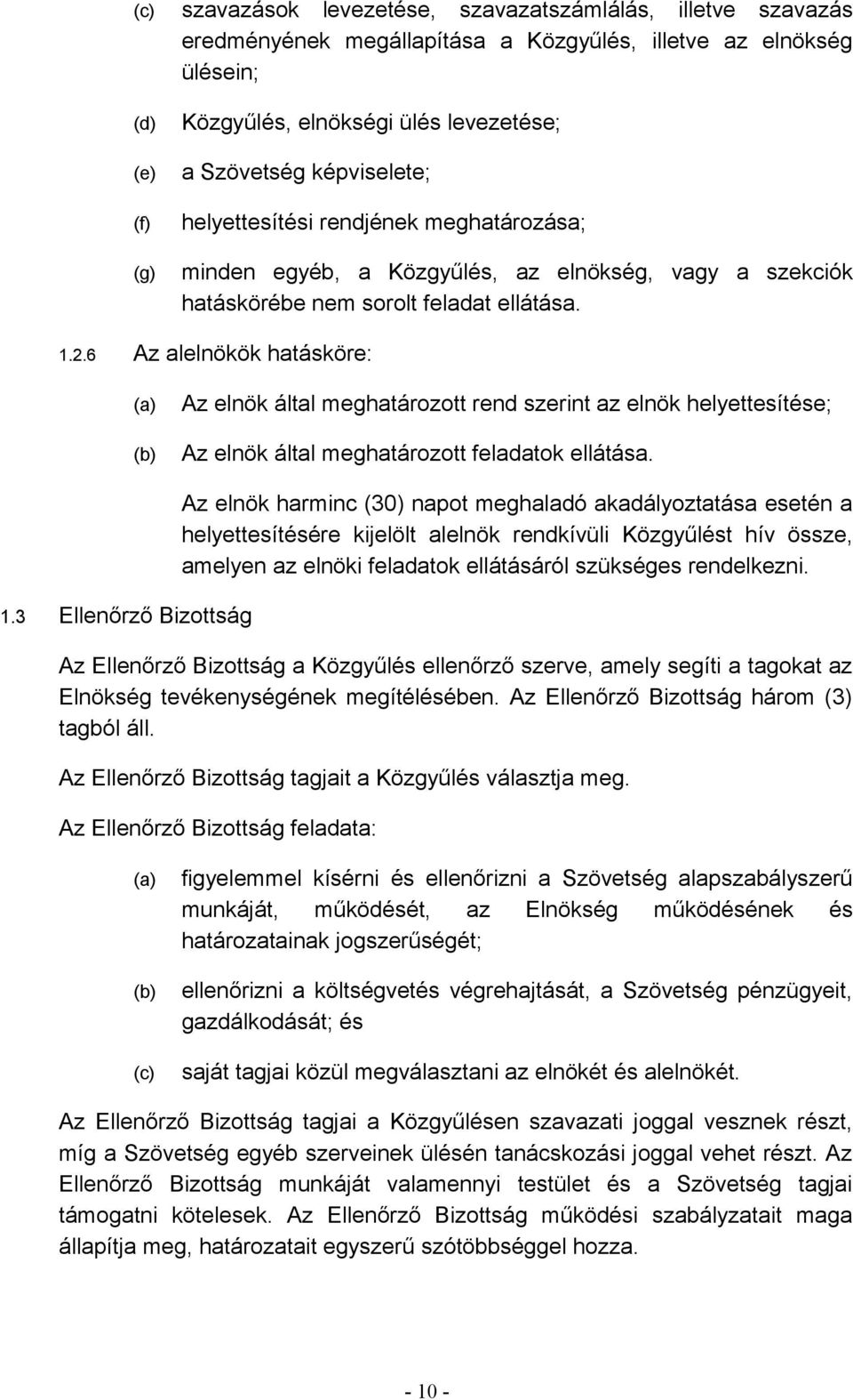 6 Az alelnökök hatásköre: Az elnök által meghatározott rend szerint az elnök helyettesítése; Az elnök által meghatározott feladatok ellátása. 1.