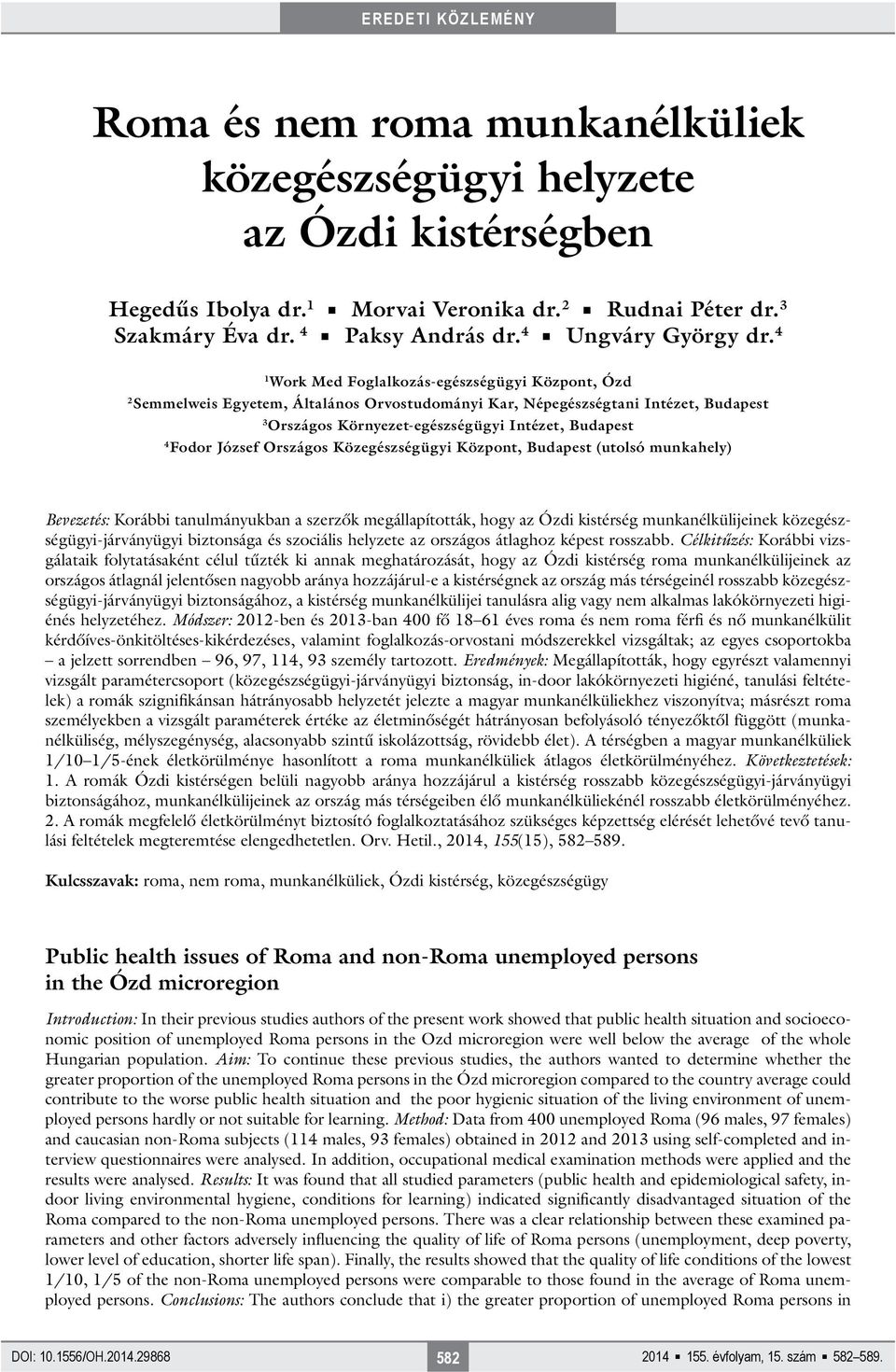 4 1 Work Med Foglalkozás-egészségügyi Központ, Ózd 2 Semmelweis Egyetem, Általános Orvostudományi Kar, Népegészségtani Intézet, Budapest 3 Országos Környezet-egészségügyi Intézet, Budapest 4 Fodor