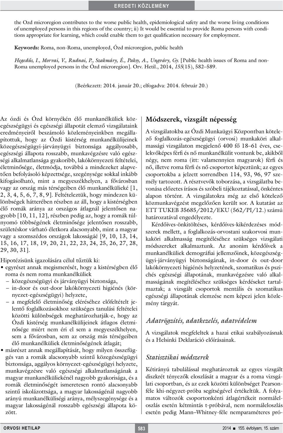 Keywords: Roma, non-roma, unemployed, Ózd microregion, public health Hegedűs, I., Morvai, V., Rudnai, P., Szakmáry, É., Paksy, A., Ungváry, Gy.