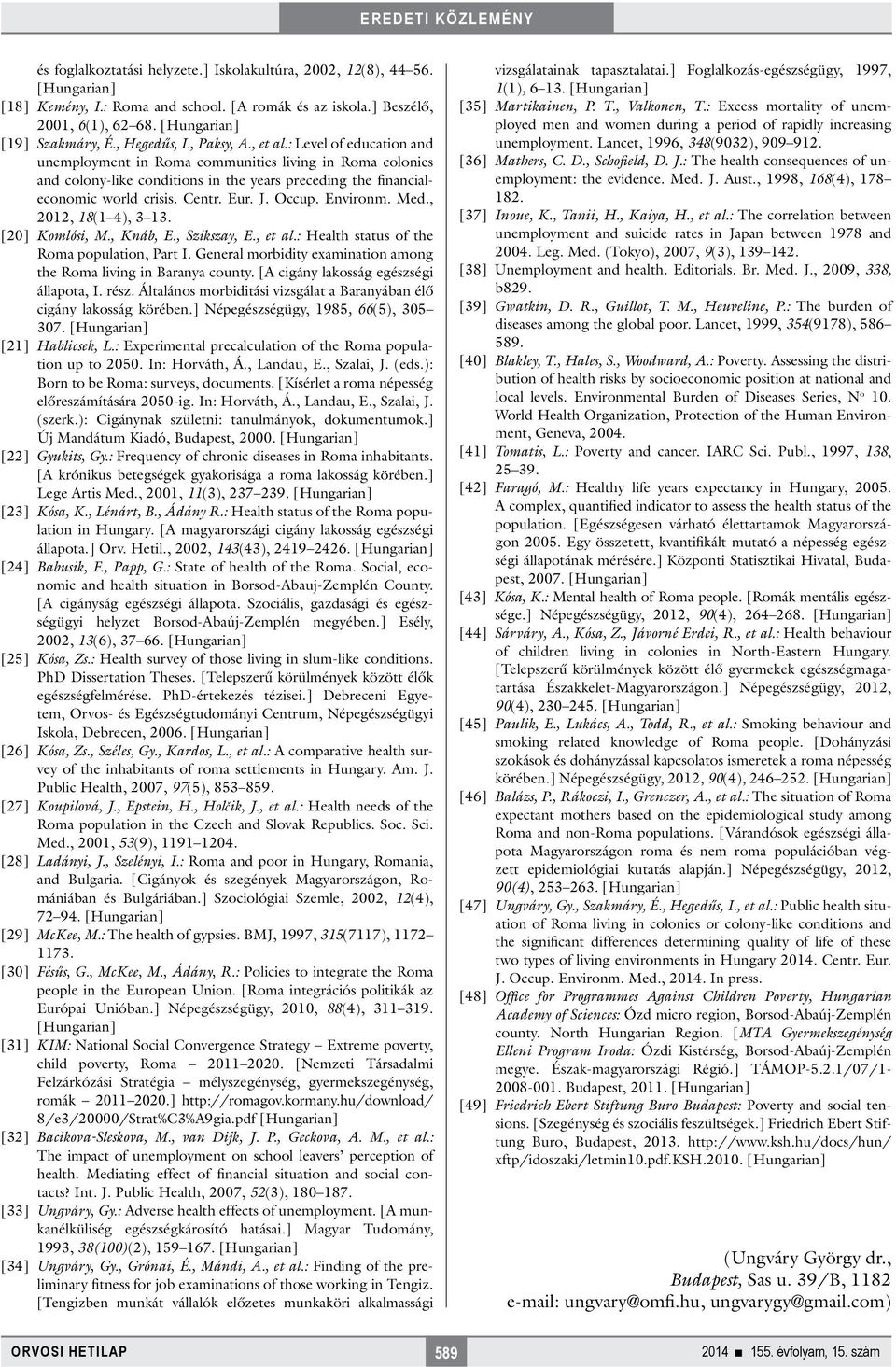 Med., 2012, 18(1 4), 3 13. [20] Komlósi, M., Knáb, E., Szikszay, E., et al.: Health status of the Roma population, Part I. General morbidity examination among the Roma living in Baranya county.