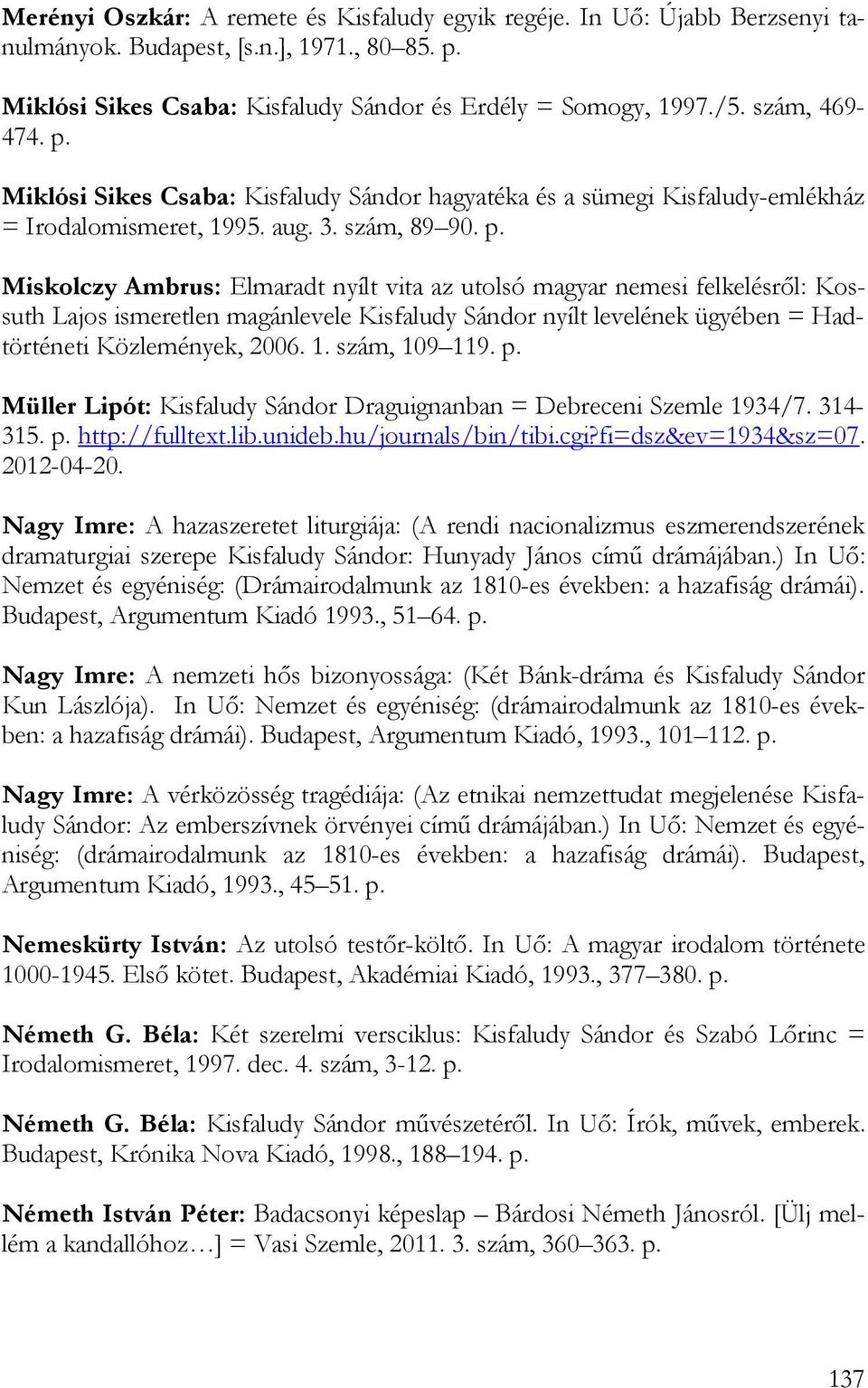 Miklósi Sikes Csaba: Kisfaludy Sándor hagyatéka és a sümegi Kisfaludy-emlékház = Irodalomismeret, 1995. aug. 3. szám, 89 90. p.