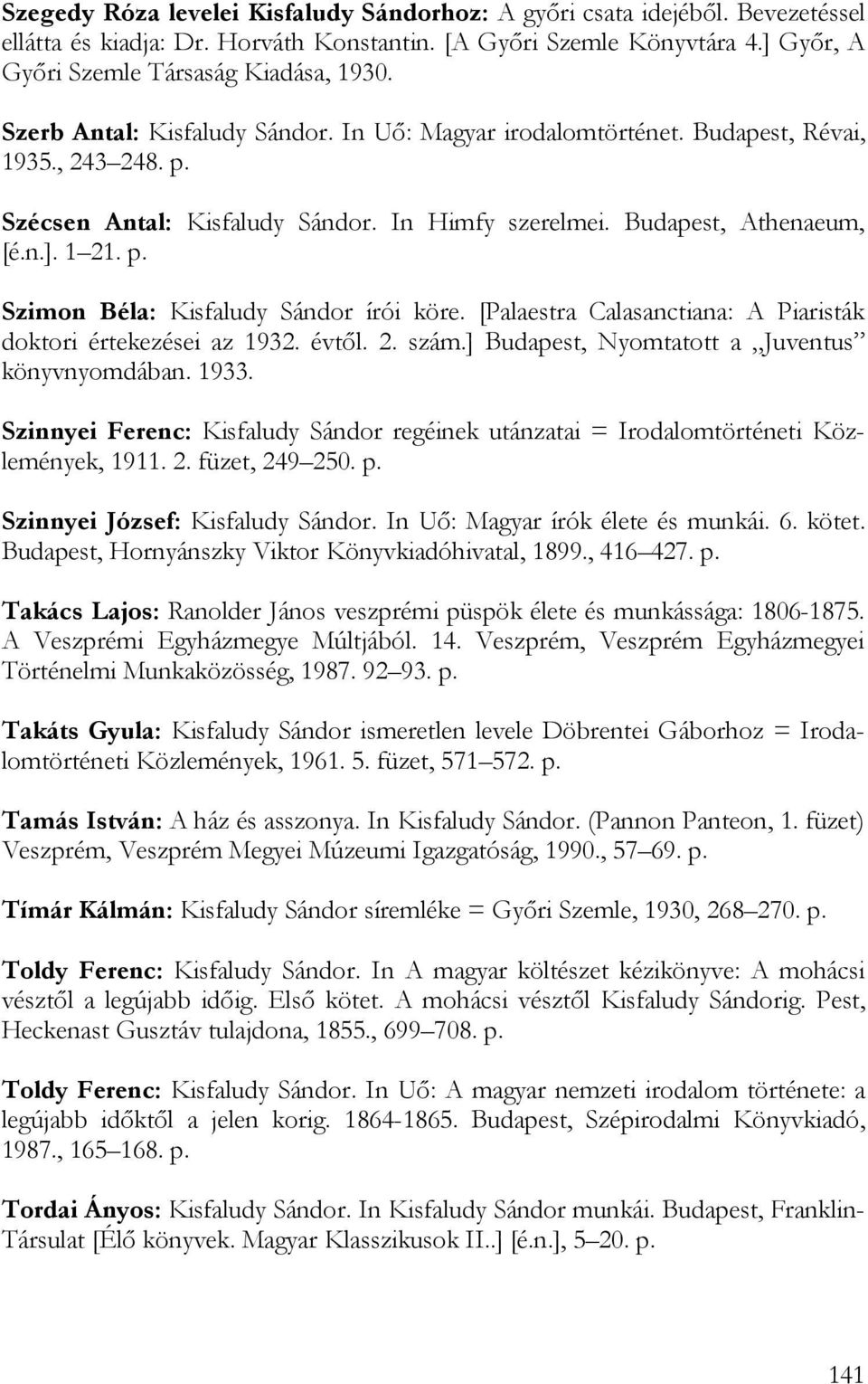 [Palaestra Calasanctiana: A Piaristák doktori értekezései az 1932. évtől. 2. szám.] Budapest, Nyomtatott a Juventus könyvnyomdában. 1933.
