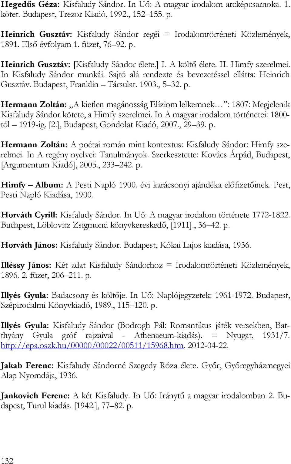 In Kisfaludy Sándor munkái. Sajtó alá rendezte és bevezetéssel ellátta: Heinrich Gusztáv. Budapest, Franklin Társulat. 1903., 5 32. p.