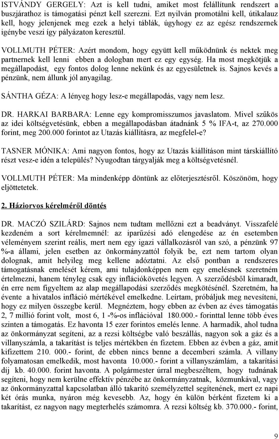 VOLLMUTH PÉTER: Azért mondom, hogy együtt kell működnünk és nektek meg partnernek kell lenni ebben a dologban mert ez egy egység.