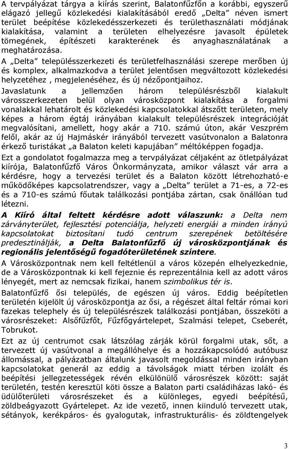 A Delta településszerkezeti és területfelhasználási szerepe merőben új és komplex, alkalmazkodva a terület jelentősen megváltozott közlekedési helyzetéhez, megjelenéséhez, és új nézőpontjaihoz.