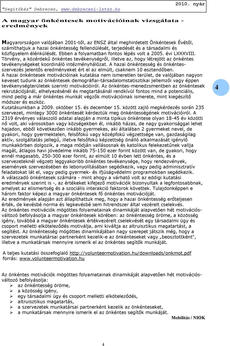 Törvény, a közérdekű önkéntes tevékenységről, illetve az, hogy létrejött az önkéntes tevékenységeket koordináló intézményhálózat.