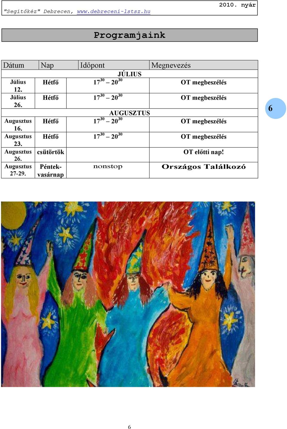 JÚLIUS Hétfő 17 30 20 30 OT megbeszélés Hétfő 17 30 20 30 OT megbeszélés AUGUSZTUS