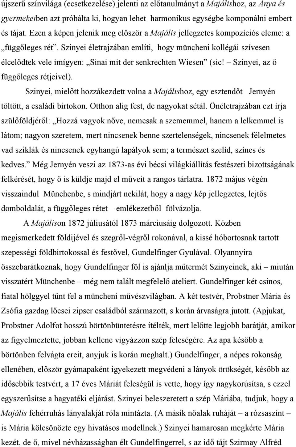 Szinyei életrajzában említi, hogy müncheni kollégái szívesen élcelődtek vele imígyen: Sinai mit der senkrechten Wiesen (sic! Szinyei, az ő függőleges rétjeivel).