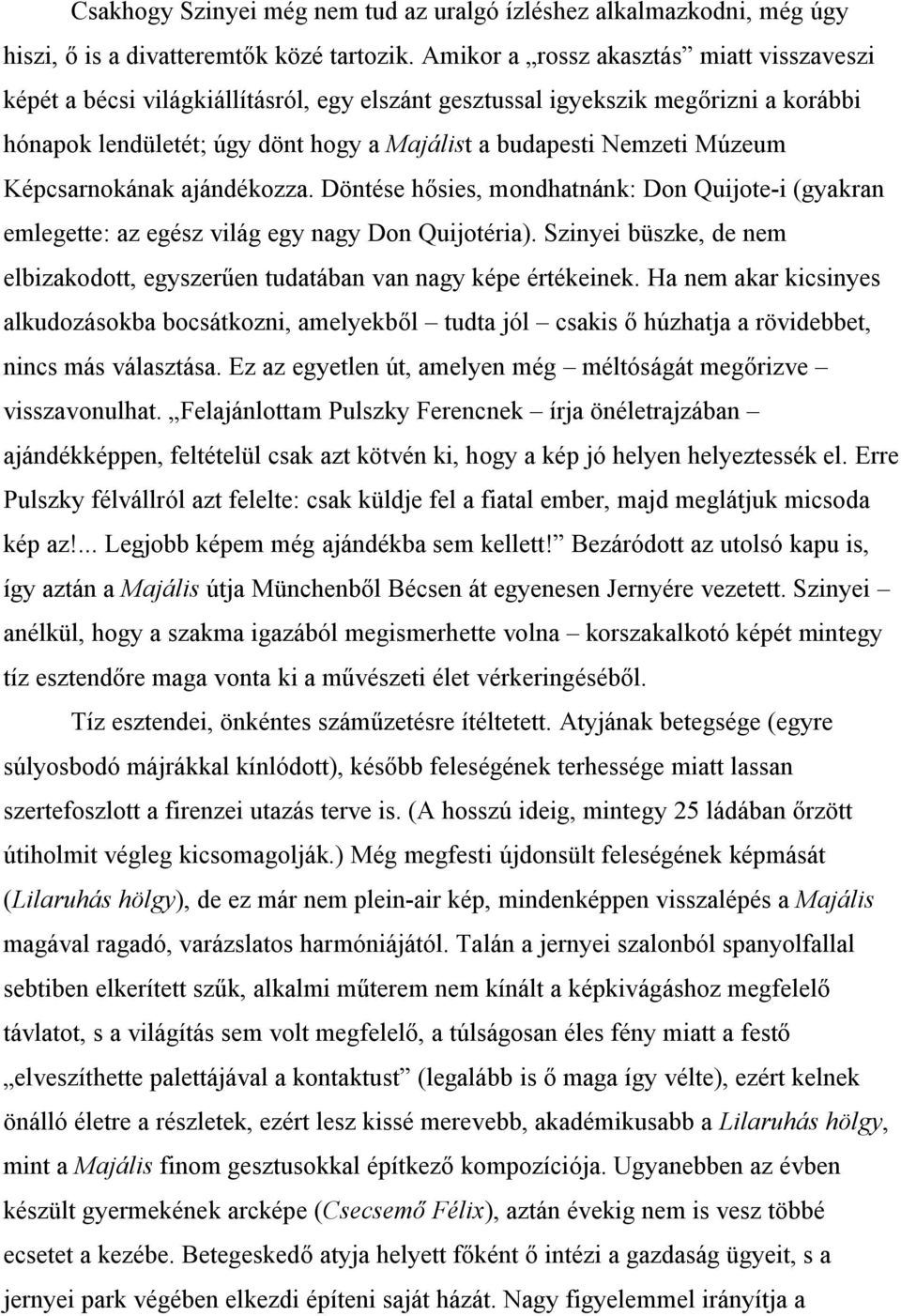 Képcsarnokának ajándékozza. Döntése hősies, mondhatnánk: Don Quijote-i (gyakran emlegette: az egész világ egy nagy Don Quijotéria).