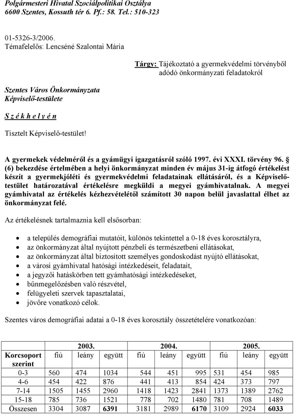 Tárgy: Tájékoztató a gyermekvédelmi törvényből adódó önkormányzati feladatokról A gyermekek védelméről és a gyámügyi igazgatásról szóló 1997. évi XXXI. törvény 96.