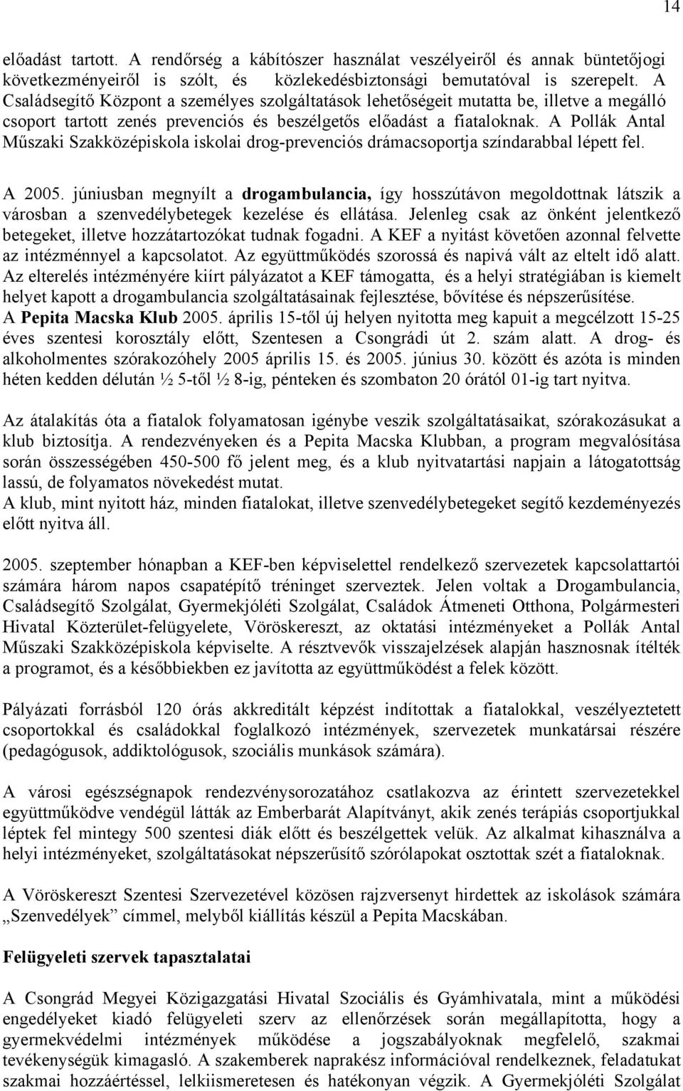 A Pollák Antal Műszaki Szakközépiskola iskolai drog-prevenciós drámacsoportja színdarabbal lépett fel. A 2005.