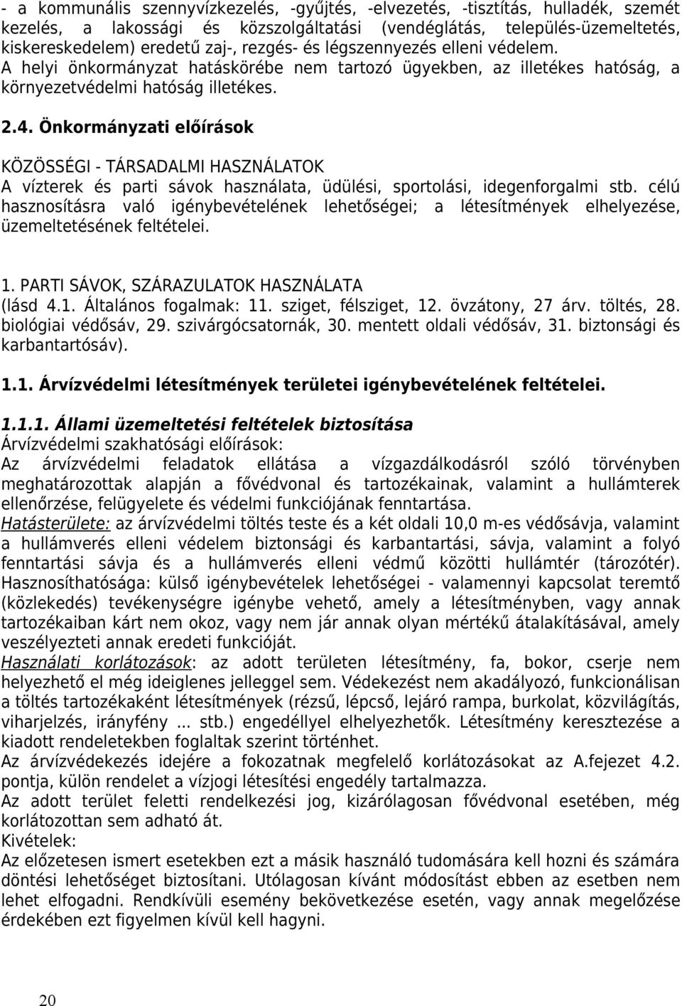 Önkormányzati előírások KÖZÖSSÉGI - TÁRSADALMI HASZNÁLATOK A vízterek és parti sávok használata, üdülési, sportolási, idegenforgalmi stb.