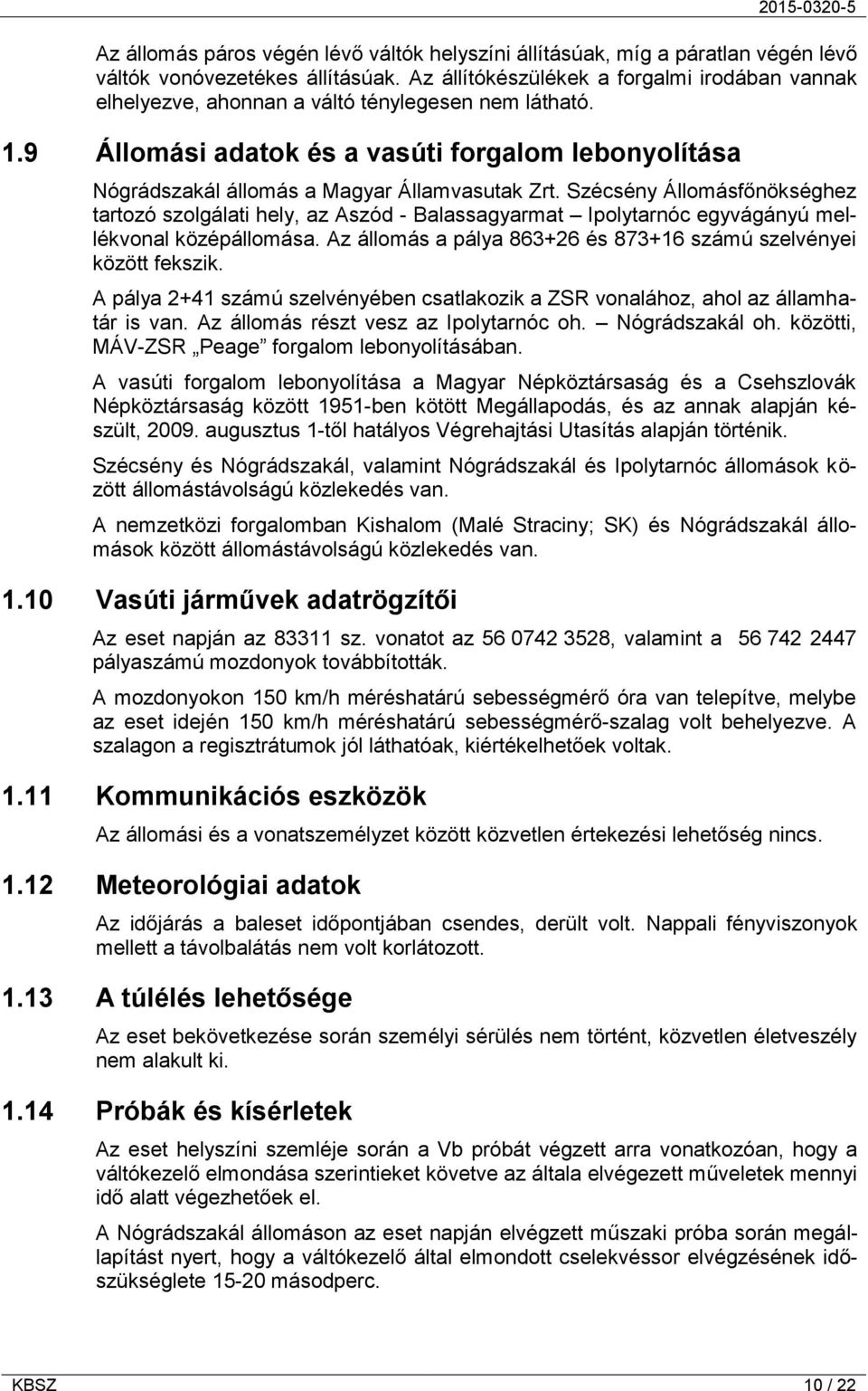 9 Állomási adatok és a vasúti forgalom lebonyolítása Nógrádszakál állomás a Magyar Államvasutak Zrt.