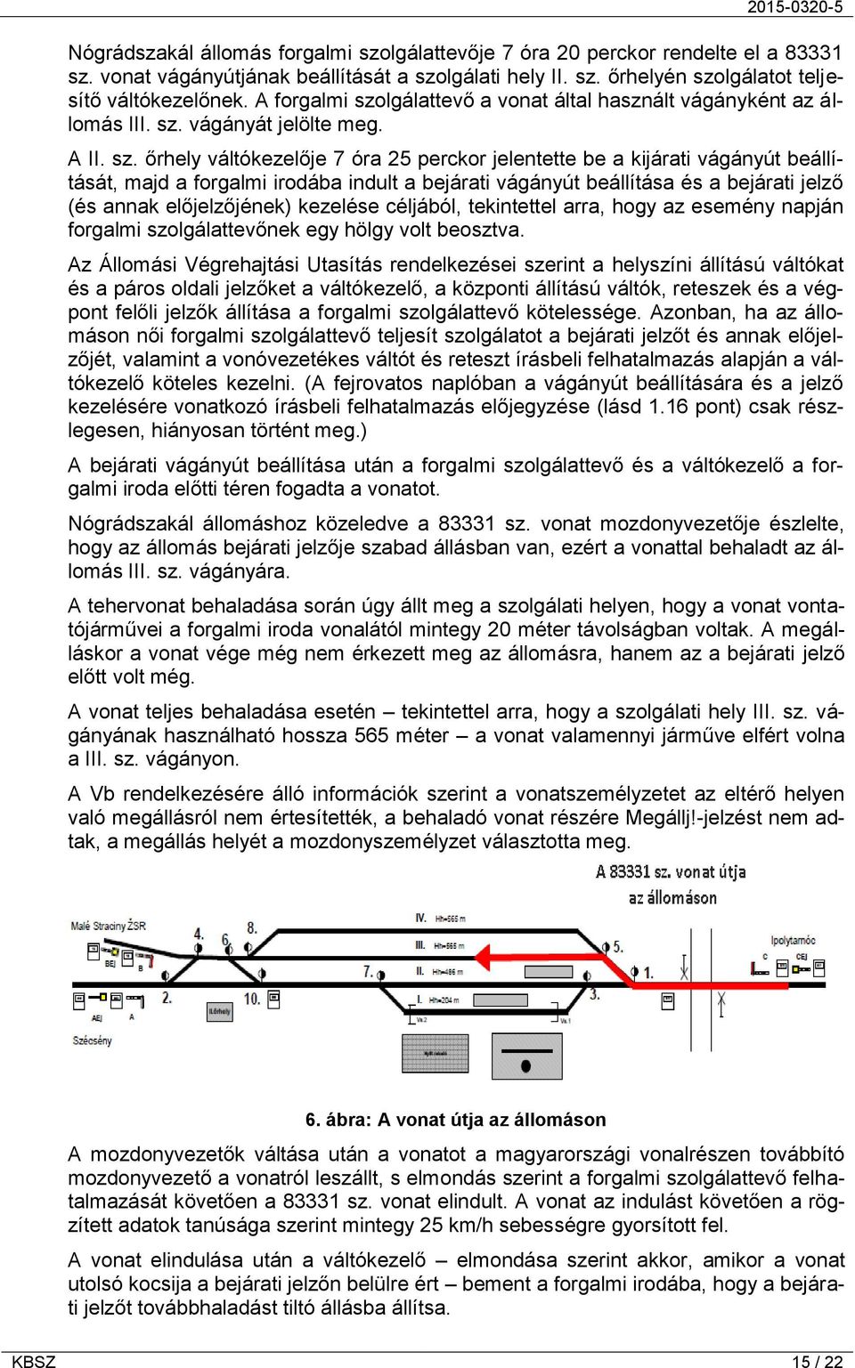 lgálattevő a vonat által használt vágányként az állomás III. sz.