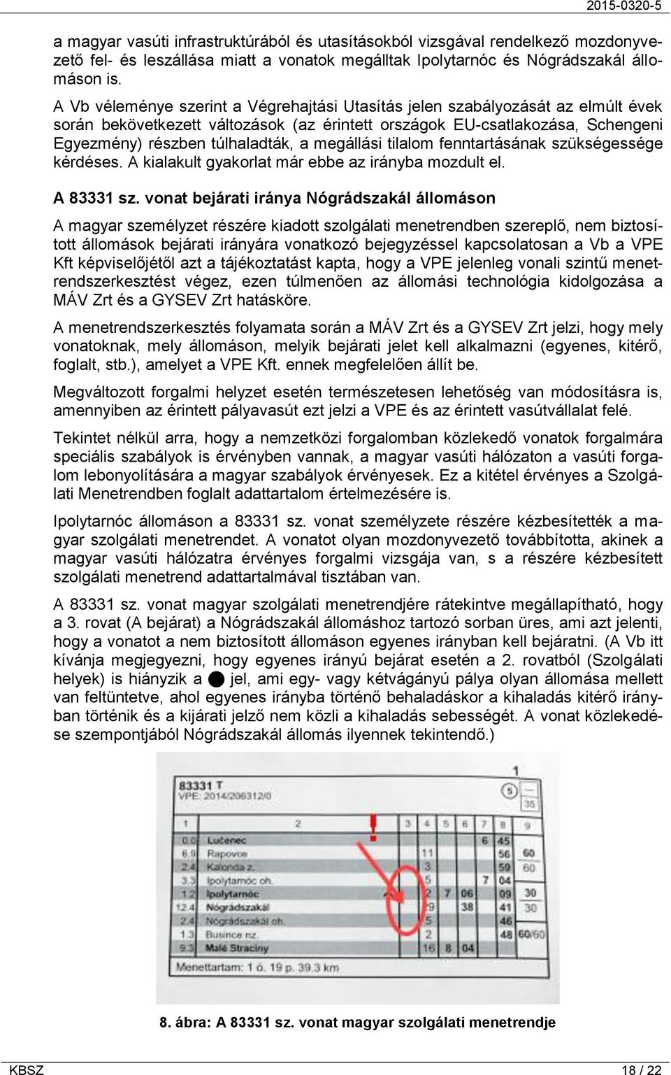 megállási tilalom fenntartásának szükségessége kérdéses. A kialakult gyakorlat már ebbe az irányba mozdult el. A 83331 sz.