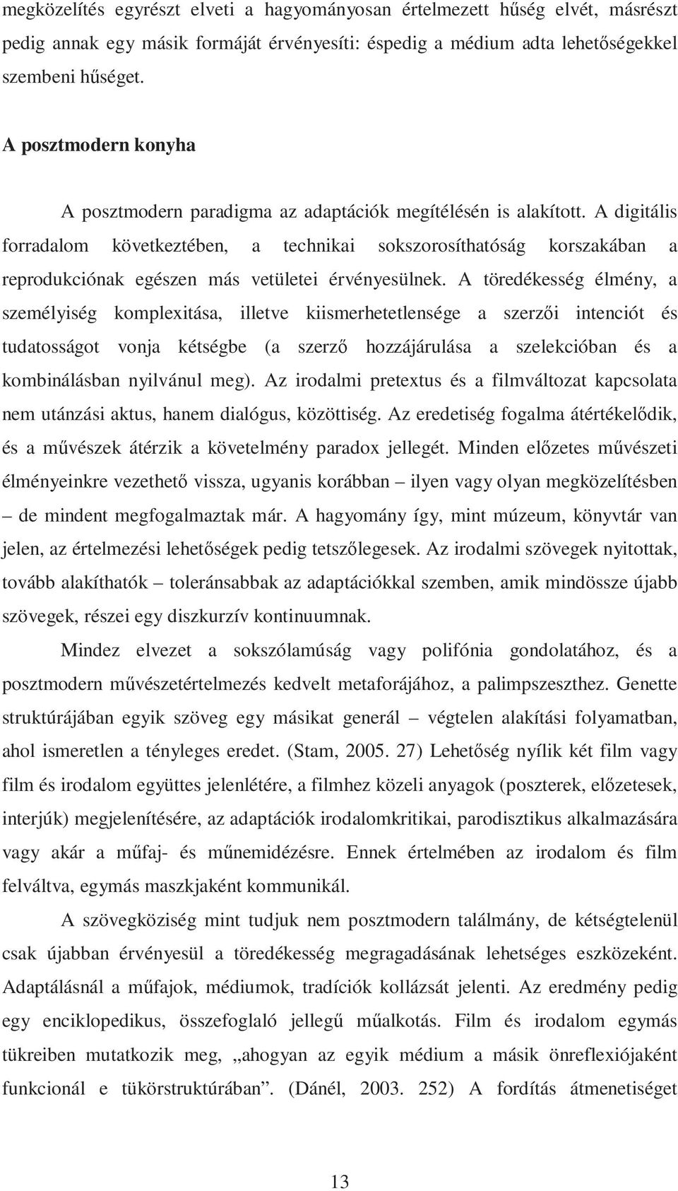 A digitális forradalom következtében, a technikai sokszorosíthatóság korszakában a reprodukciónak egészen más vetületei érvényesülnek.