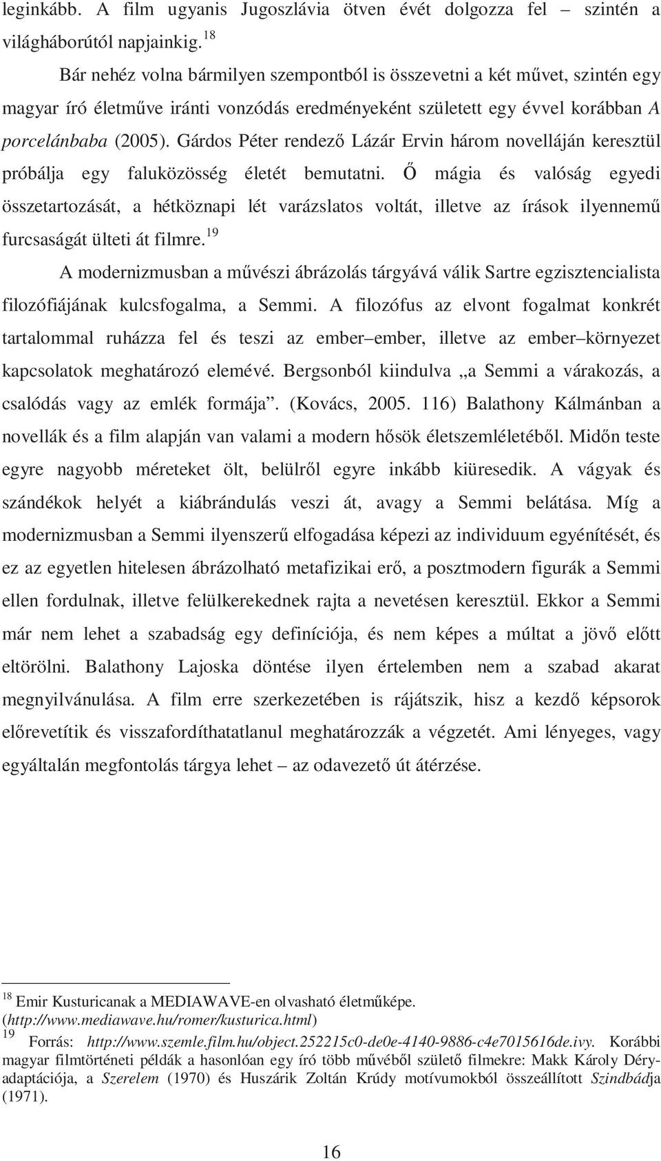 Gárdos Péter rendezı Lázár Ervin három novelláján keresztül próbálja egy faluközösség életét bemutatni.