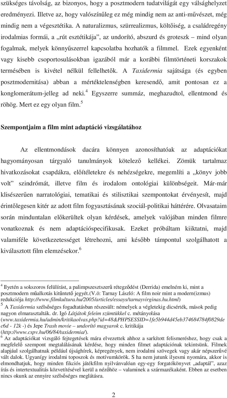 filmmel. Ezek egyenként vagy kisebb csoportosulásokban igazából már a korábbi filmtörténeti korszakok termésében is kivétel nélkül fellelhetık.