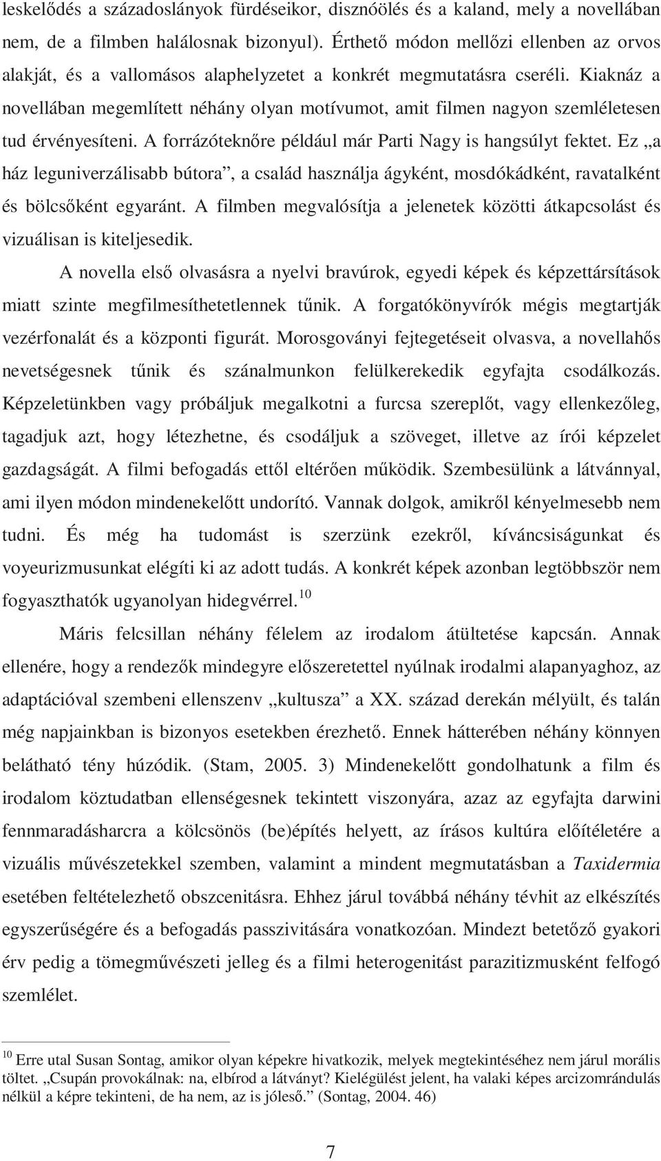 Kiaknáz a novellában megemlített néhány olyan motívumot, amit filmen nagyon szemléletesen tud érvényesíteni. A forrázóteknıre például már Parti Nagy is hangsúlyt fektet.