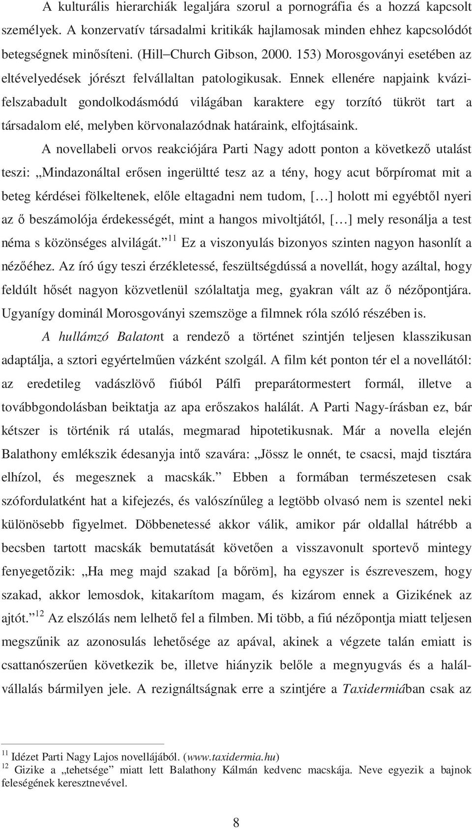 Ennek ellenére napjaink kvázifelszabadult gondolkodásmódú világában karaktere egy torzító tükröt tart a társadalom elé, melyben körvonalazódnak határaink, elfojtásaink.