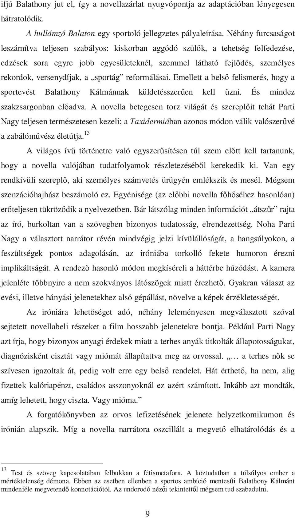 a sportág reformálásai. Emellett a belsı felismerés, hogy a sportevést Balathony Kálmánnak küldetésszerően kell őzni. És mindez szakzsargonban elıadva.