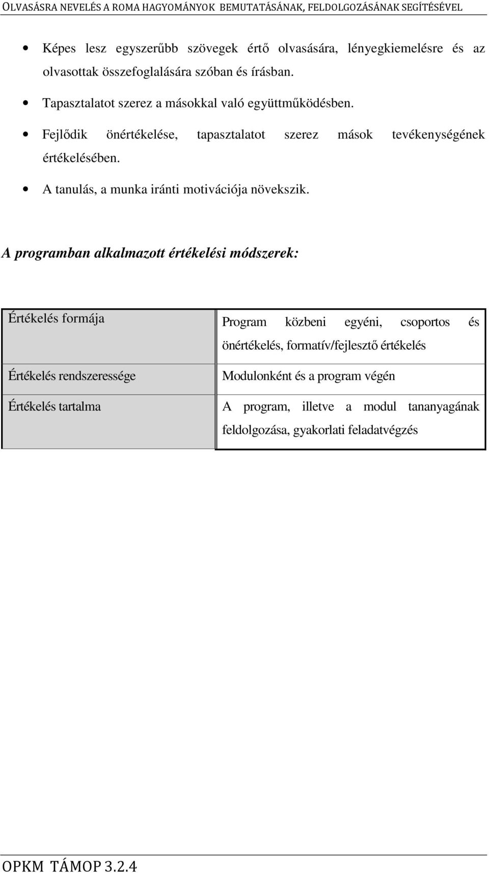 A tanulás, a munka iránti motivációja növekszik.