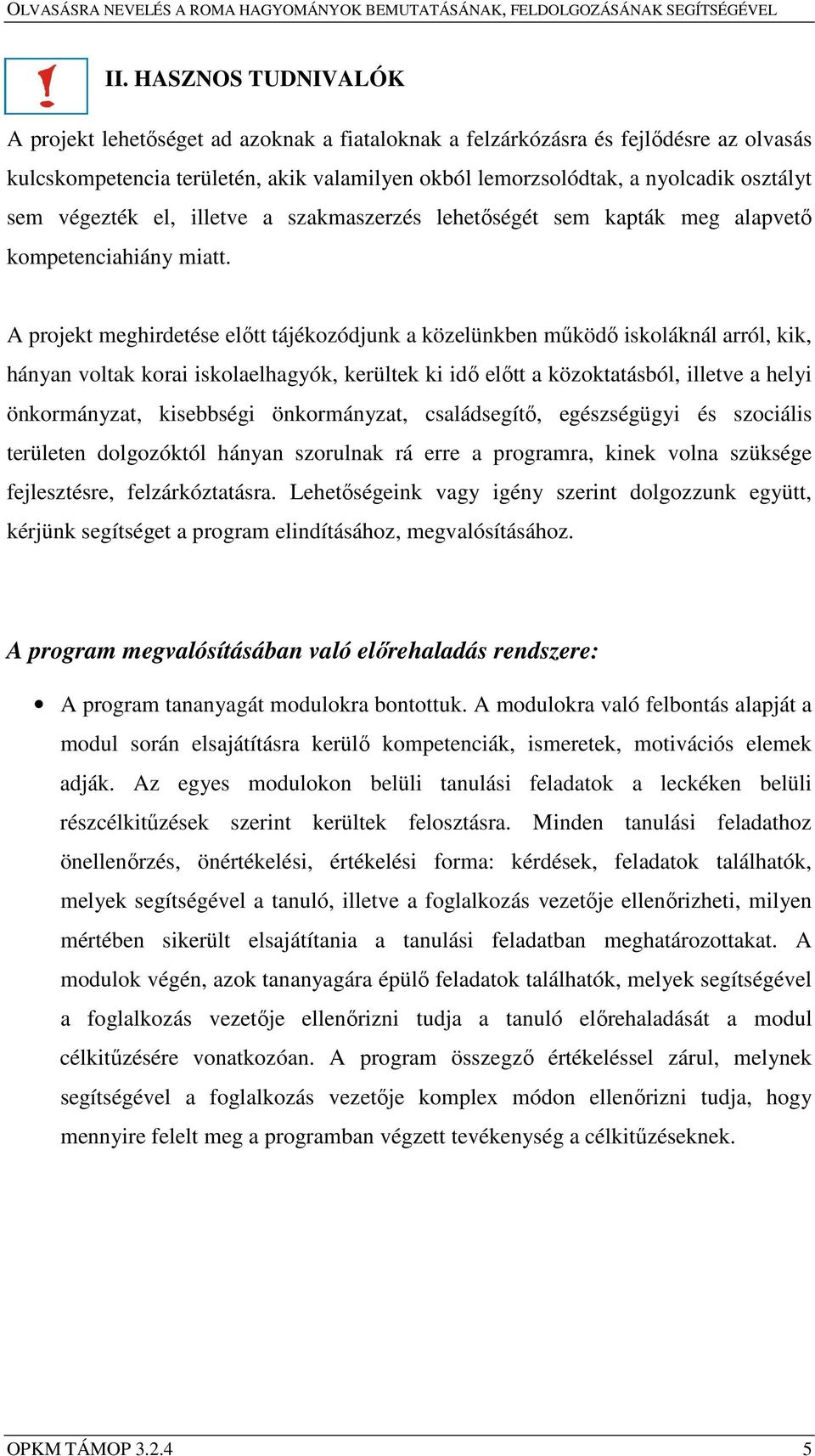 végezték el, illetve a szakmaszerzés lehetőségét sem kapták meg alapvető kompetenciahiány miatt.