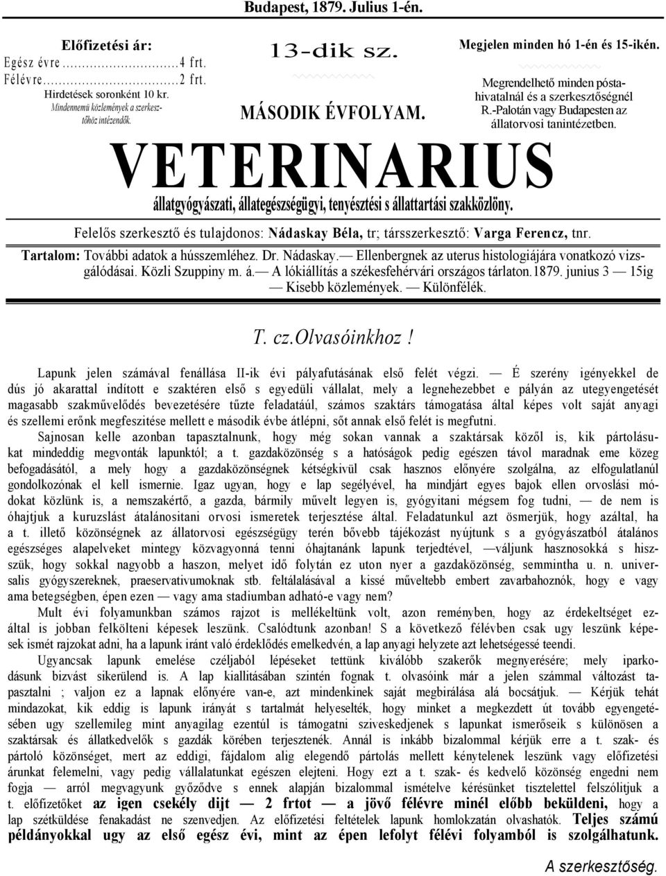 VETERINARIUS állatgyógyászati, állategészségügyi, tenyésztési s állattartási szakközlöny. Felelős szerkesztő és tulajdonos: Nádaskay Béla, tr; társszerkesztő: Varga Ferencz, tnr.