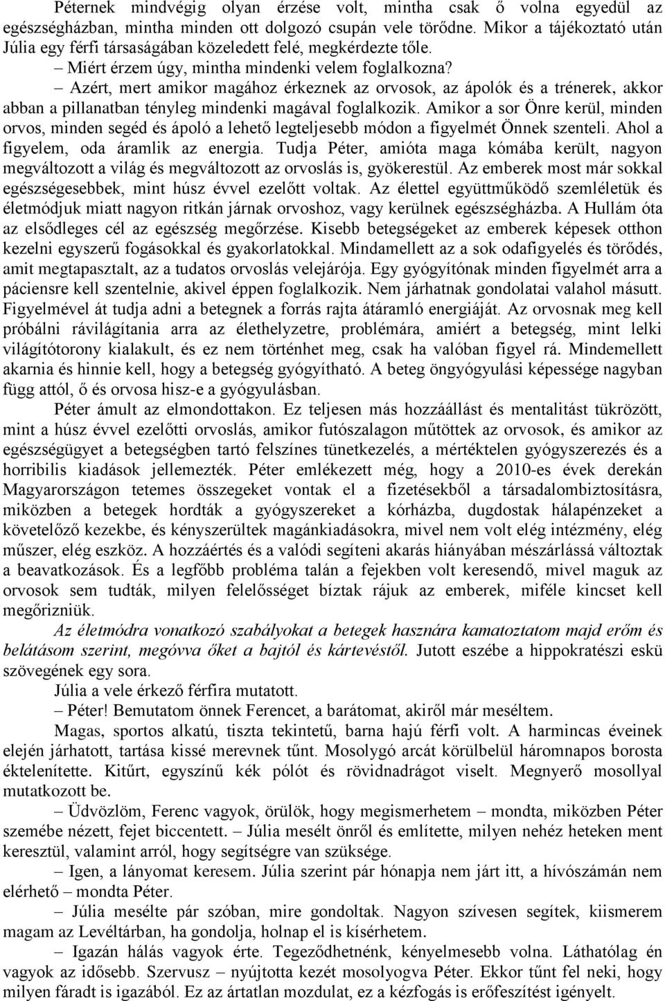 Azért, mert amikor magához érkeznek az orvosok, az ápolók és a trénerek, akkor abban a pillanatban tényleg mindenki magával foglalkozik.