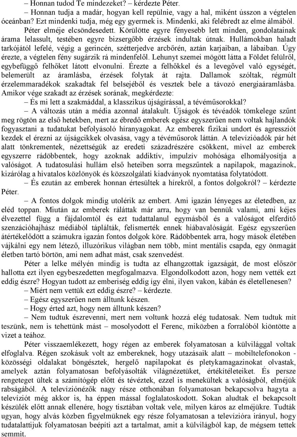 Hullámokban haladt tarkójától lefelé, végig a gerincén, szétterjedve arcbőrén, aztán karjaiban, a lábaiban. Úgy érezte, a végtelen fény sugárzik rá mindenfelől.