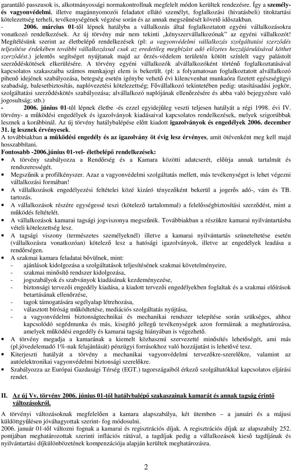 követı idıszakban. - 2006. március 01-tıl lépnek hatályba a vállalkozás által foglalkoztatott egyéni vállalkozásokra vonatkozó rendelkezések.