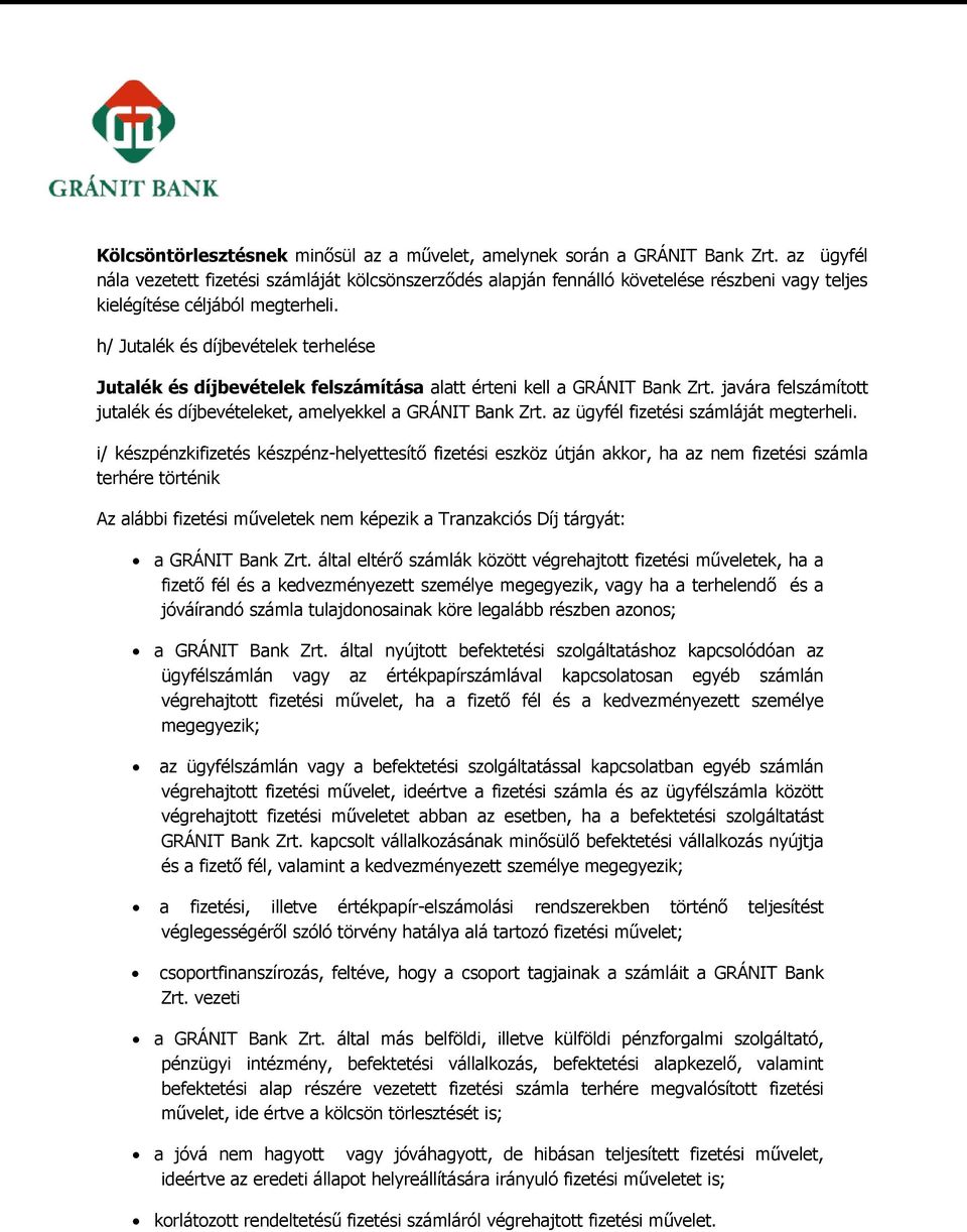 h/ Jutalék és díjbevételek terhelése Jutalék és díjbevételek felszámítása alatt érteni kell a GRÁNIT Bank Zrt. javára felszámított jutalék és díjbevételeket, amelyekkel a GRÁNIT Bank Zrt.