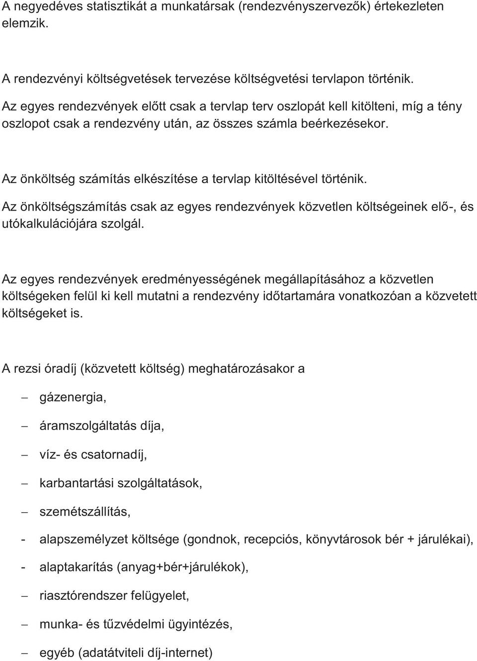 Az önköltség számítás elkészítése a tervlap kitöltésével történik. Az önköltségszámítás csak az egyes rendezvények közvetlen költségeinek elő-, és utókalkulációjára szolgál.