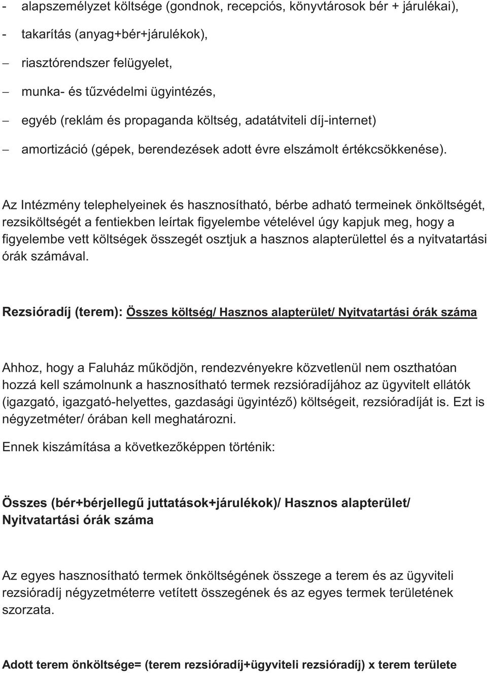 Az Intézmény telephelyeinek és hasznosítható, bérbe adható termeinek önköltségét, rezsiköltségét a fentiekben leírtak figyelembe vételével úgy kapjuk meg, hogy a figyelembe vett költségek összegét