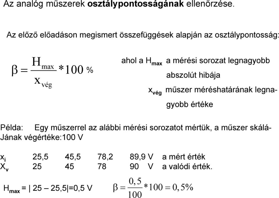 sorozat legnagyobb abszolút hibája x vég műszer méréshatárának legnagyobb értéke Példa: Egy műszerrel az alábbi