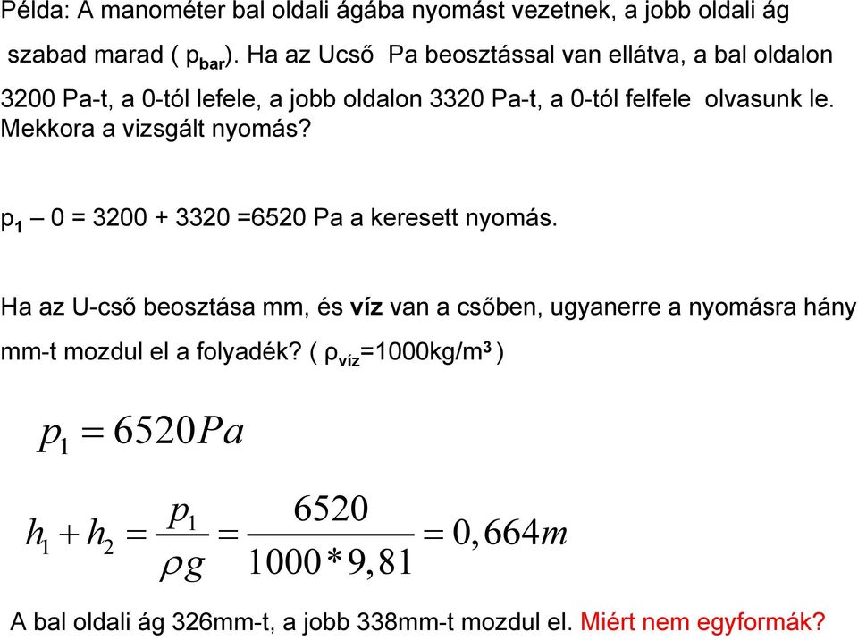 Mekkora a vizsgált nyomás? p 1 0 = 3200 + 3320 =6520 Pa a keresett nyomás.